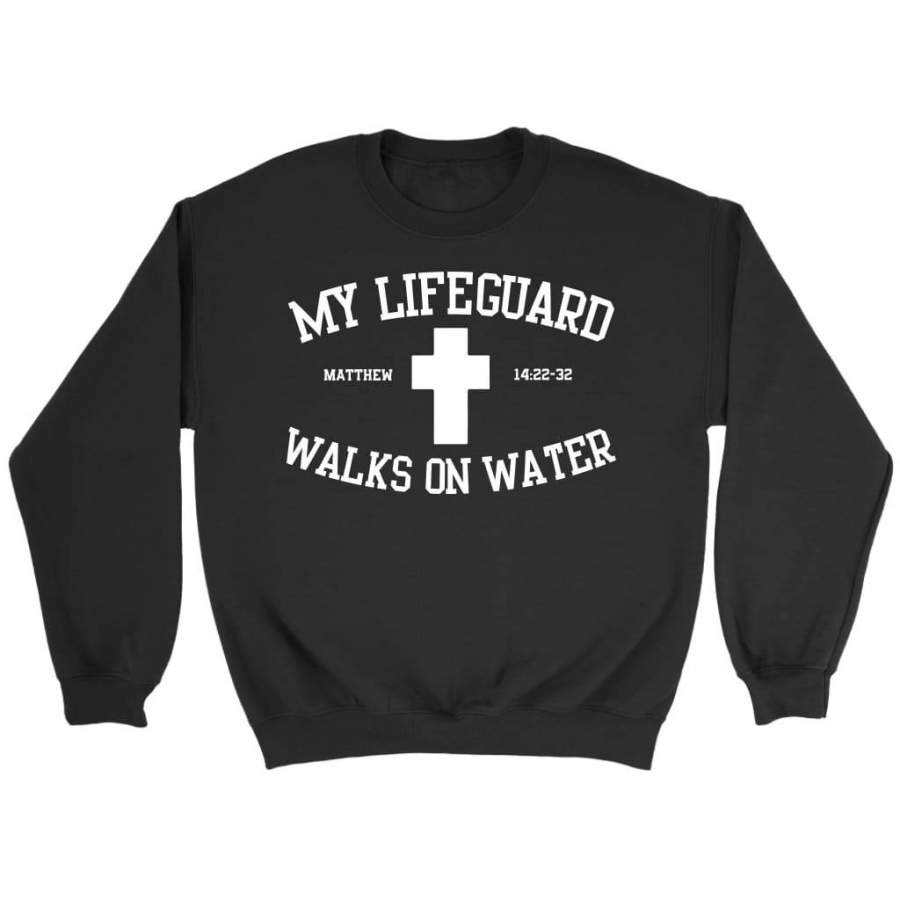 My lifeguard walks on water sweatshirt | christian sweatshirt