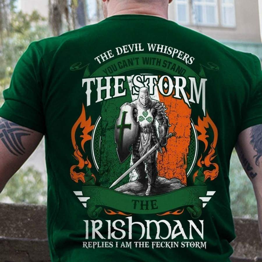 The Devil Whispers You Can’t With Stand The Storm The Irishman Replies I Am The Feckin Storm T-Shirt