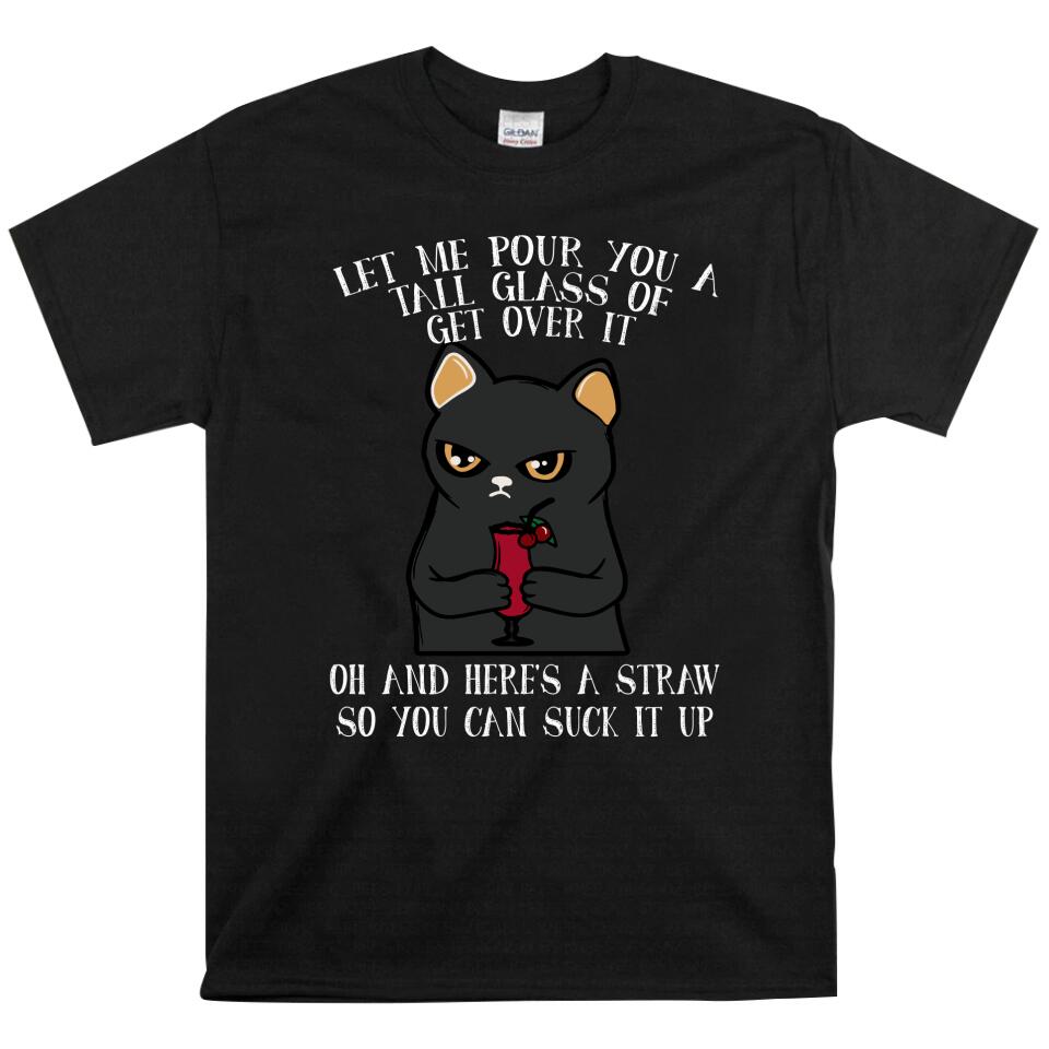 Let Me Pour You A Tall Glass Of Get Over It Cat Lover T Shirts