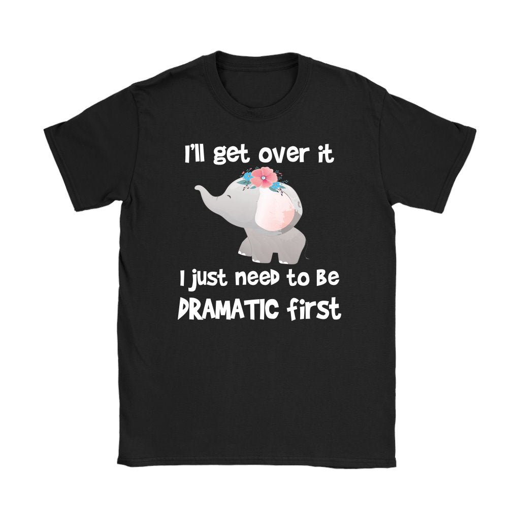 I’Ll Get Over It I Just Need To Be Dramatic First Grey White Elephant Funny Elephant T-Shirt