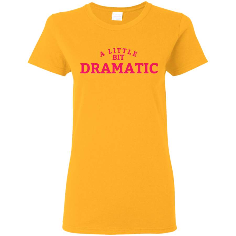 AGR A Little Bit Dramatic Ladies Women T-Shirt