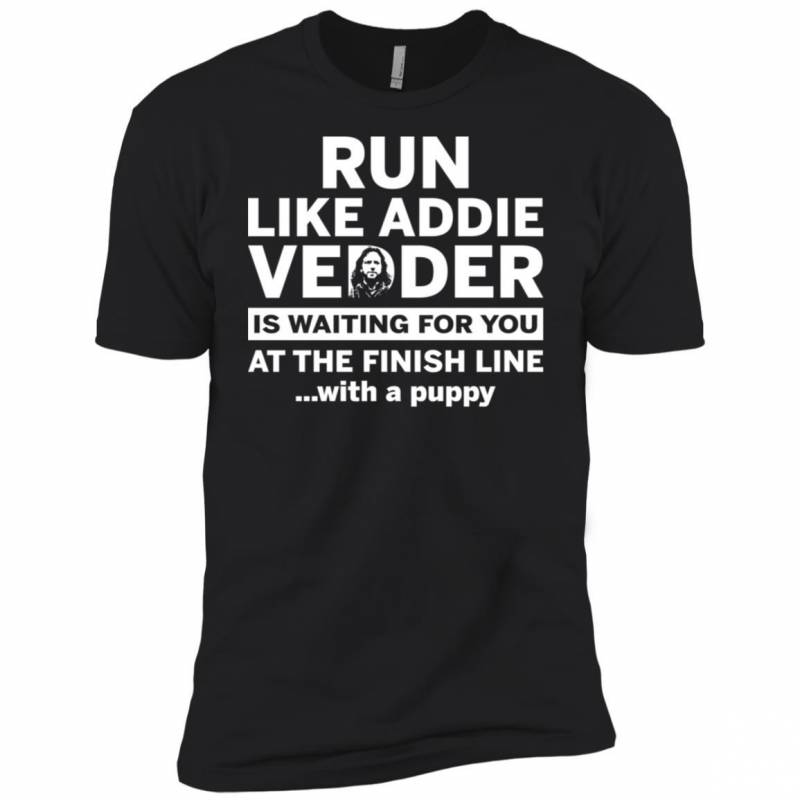 Run Like Addie Vedder Is Waiting For You At The Finish Line With A Puppy Shirt