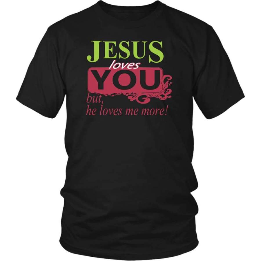 Jesus loves you but he loves me more Jesus shirts