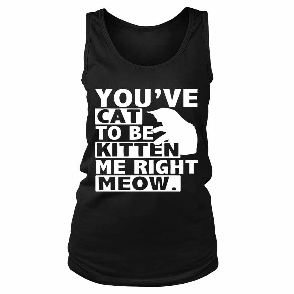 Are You Kitten Me Right Meow Of Women’s Tank Top