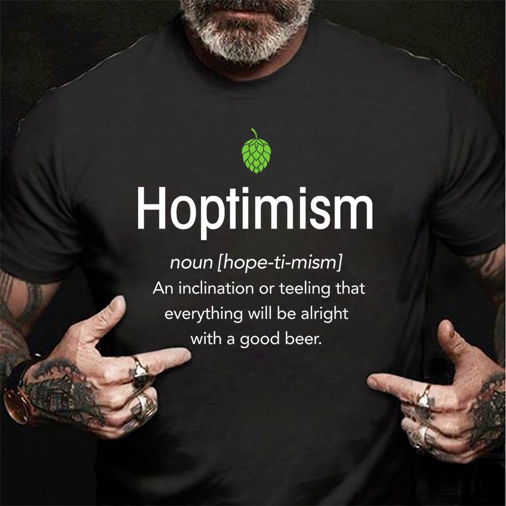 Hoptimism An Inclination Or Teeling That Everything Will Be Alright With A Good Beer Standard Men T-shirt