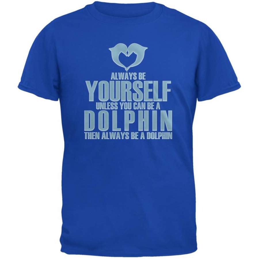 Always Be Yourself Dolphin Royal Adult T-Shirt