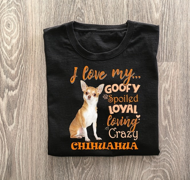 I Love My Goofy Spoiled Loving Crazy Chihuahua Gift Standard/Premium T-Shirt