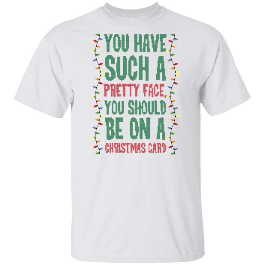 You Have Such A Pretty Face You Should Be On A Christmas Card Funny Christmas Sweater, Hoodie