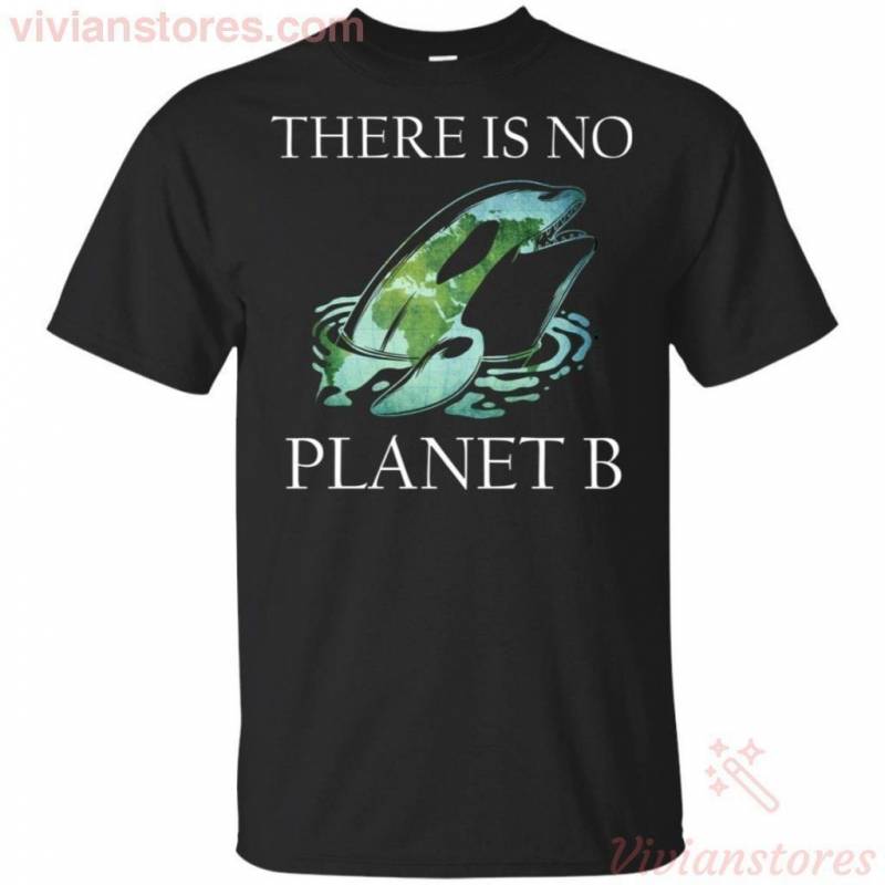 There Is No Planet B Save The Earth Whale T-shirt Meaningful Gift PT08