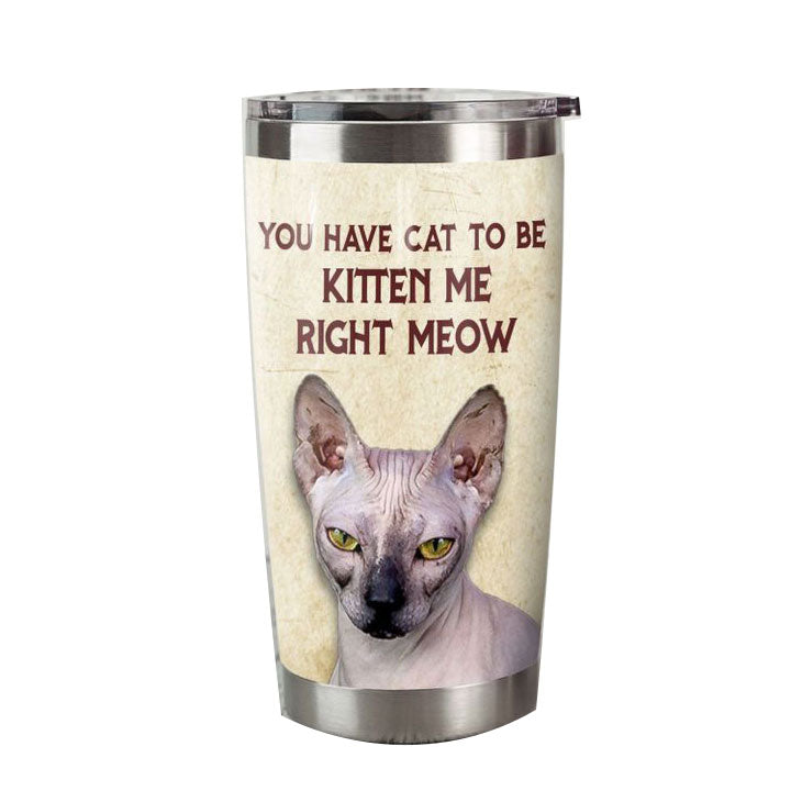 Sphynx Cat You Have Cat To Be Kitten Me Right Meow Stainless Steel Skinny Tumbler Bulk, Double Wall Vacuum Slim Water Tumbler Cup With Lid, Reusable Metal Travel Coffee Mug