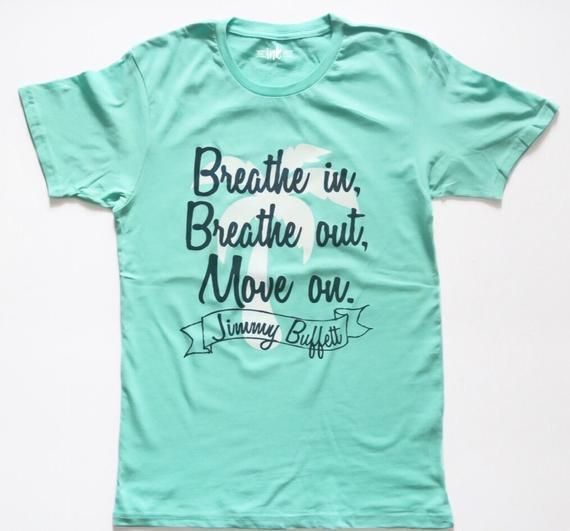 Breathe In Breathe Out Move On Jimmy Buffett Quote Shirt