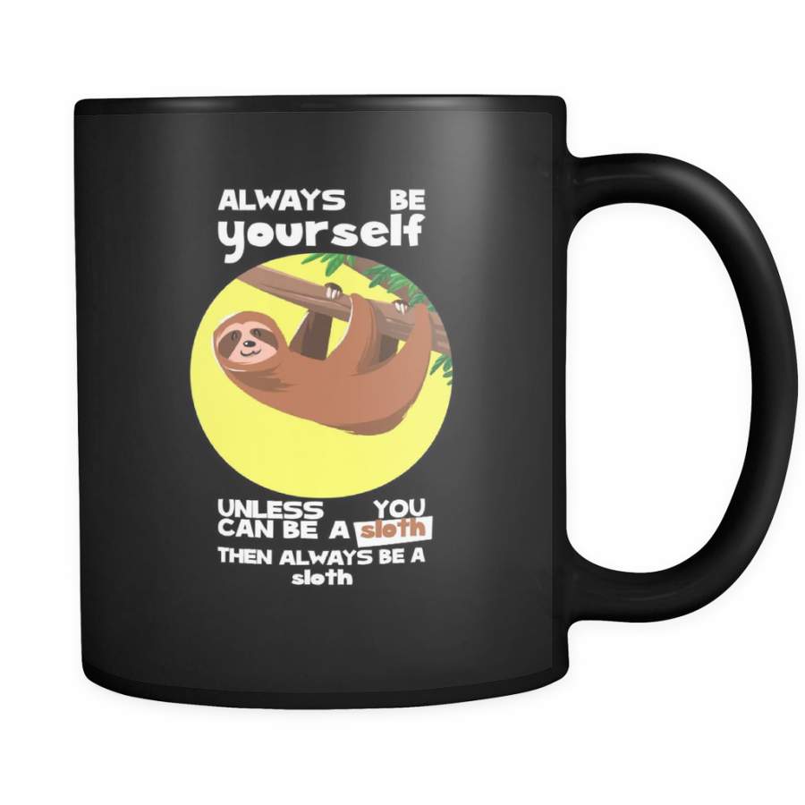 Always be Yourself Unless You Can Be a Sloth Funny Quote on Exclusive Animal black ceramic 11oz mug Collection