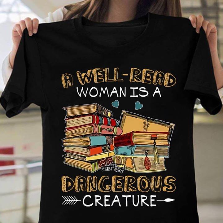 A Well Read Woman Is A Dangerous Creature Books Lovers Standard Women’s T-shirt