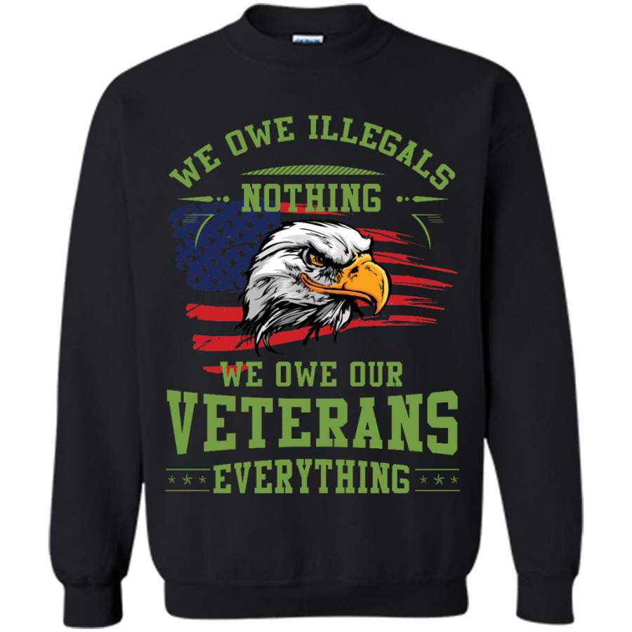 We Owe Illegals Nothing We Owe Our Veterans Everything – Gildan Crewneck Sweatshirt