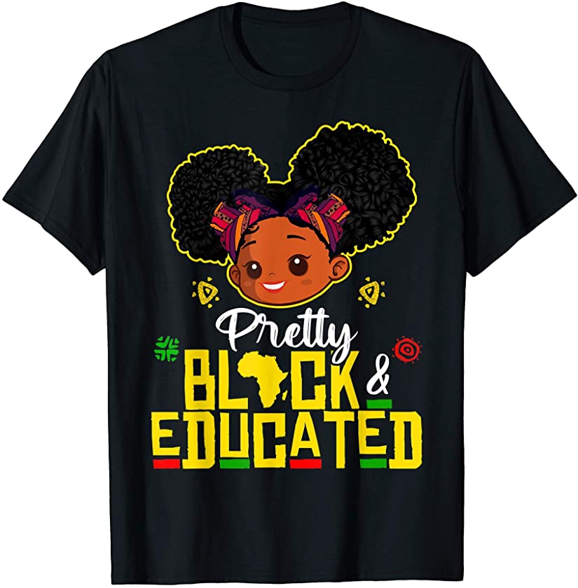 Pretty Black and Educated I Am The Strong African Queen Girl T-Shirt