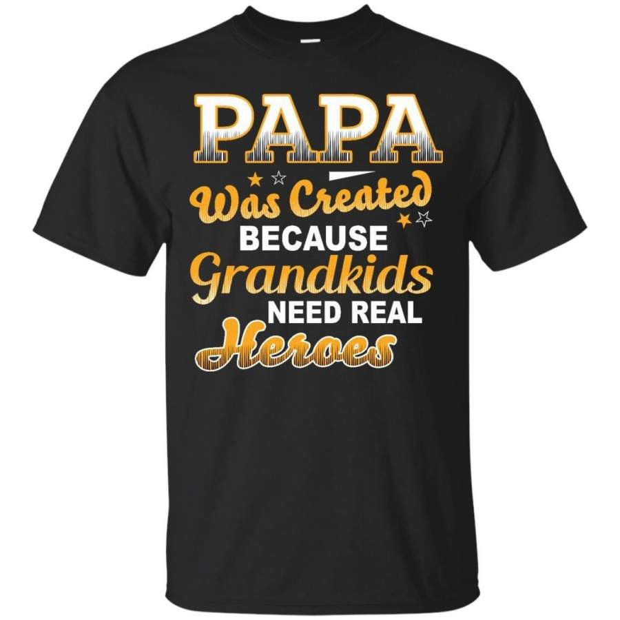 AGR Father s Day Shirts Papa Was Created Because Grandkids Need Real Heroes T shirts Hoodies Sweatshirts