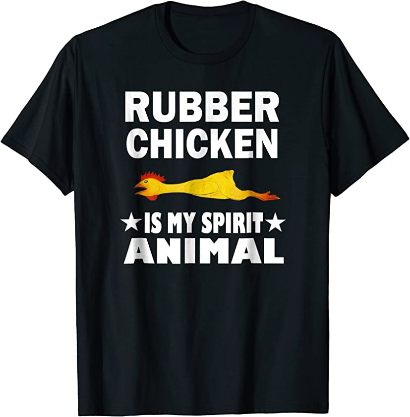 Rubber Chicken Is My Spirit Animal T-Shirt Funny Gift