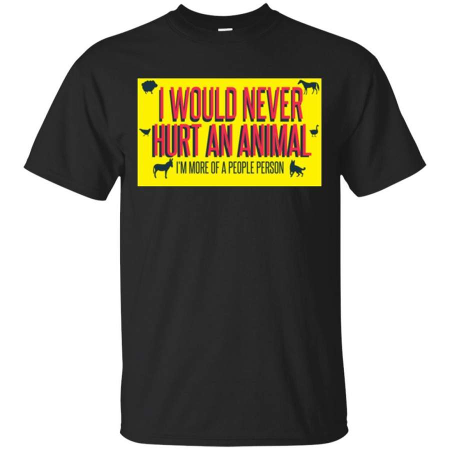 I Would Never Hurt An Animal I'm More Of A People Person T-shirt