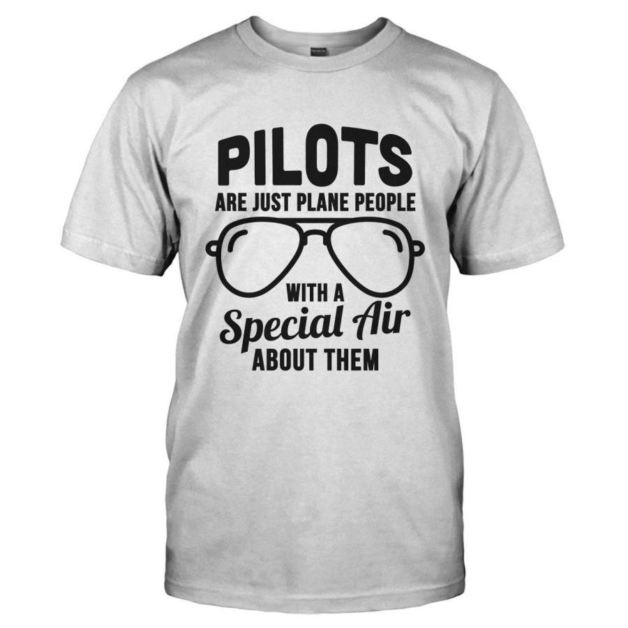 Pilots Are Just Plane People With A Special Air About Them – T Shirt