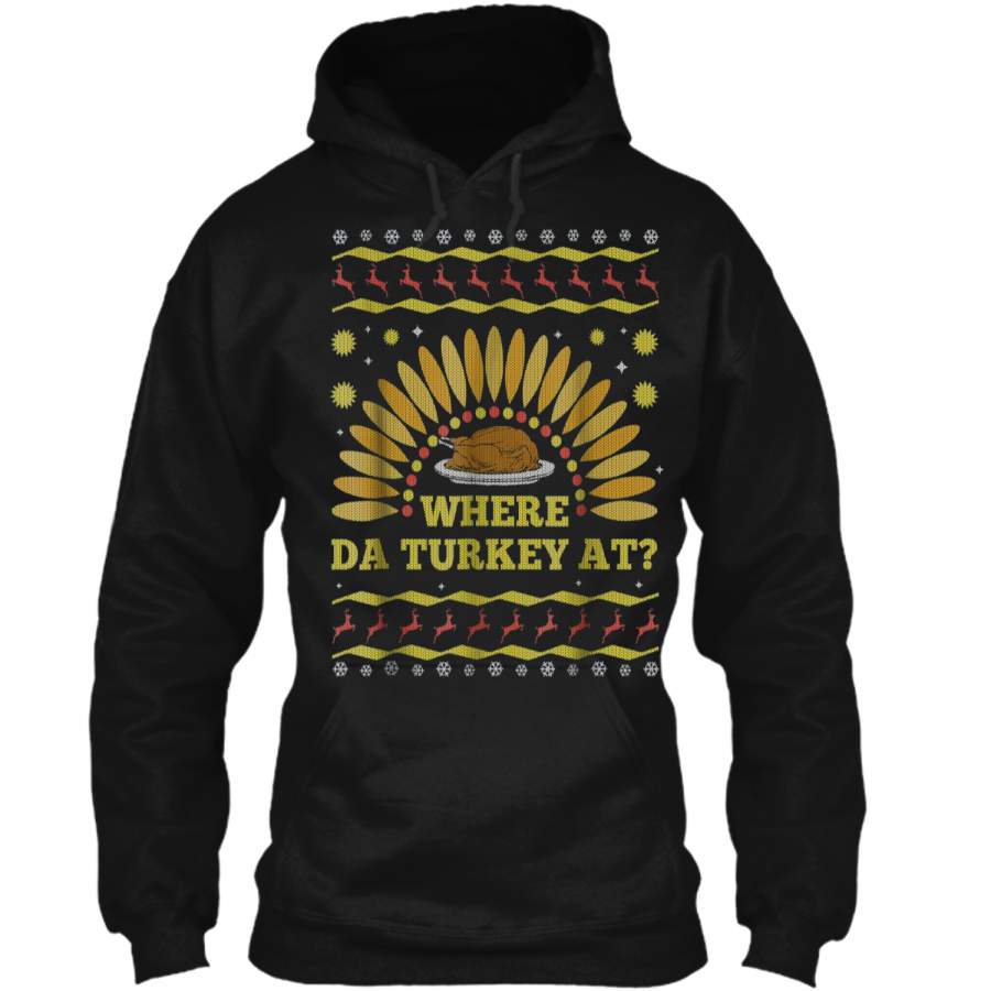 Where The Turkey At Funny Thanksgiving Ugly Sweater  Pullover Hoodie 8 oz