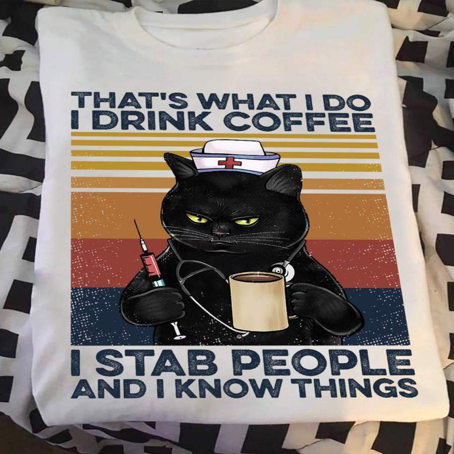 That’s What I Do I Drink Coffee I Stab People And I Know Things Funny Vintage Black Cat Nurse T-shirt