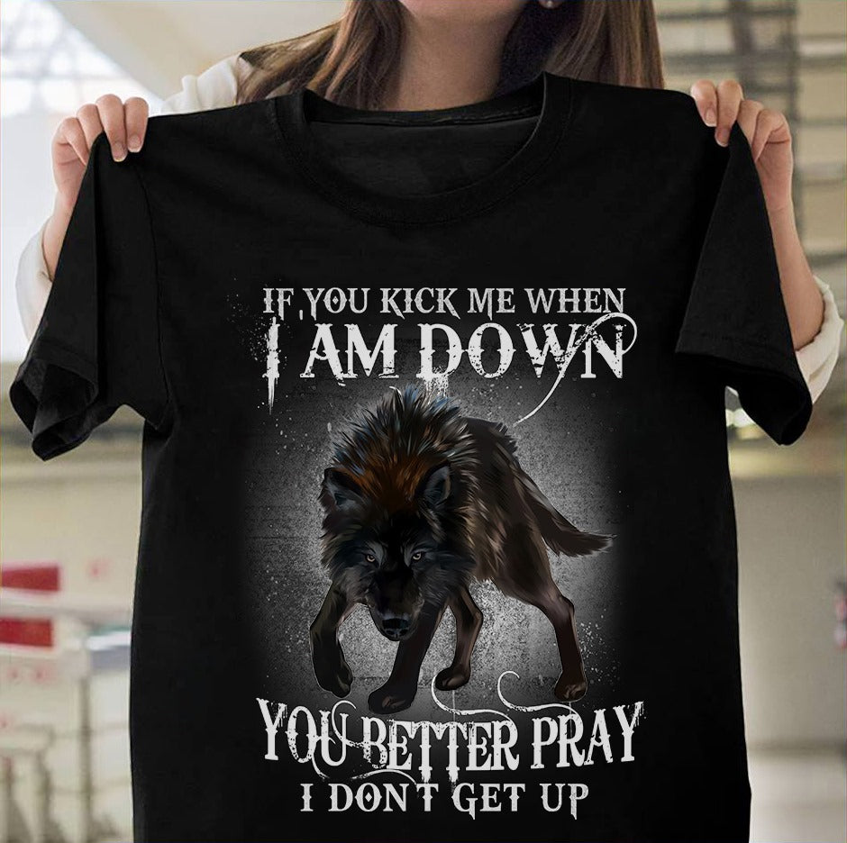 Wolf If You Kick Me When I Am Down You Better Pray I Don’t Get Up Standard/Premium T-Shirt