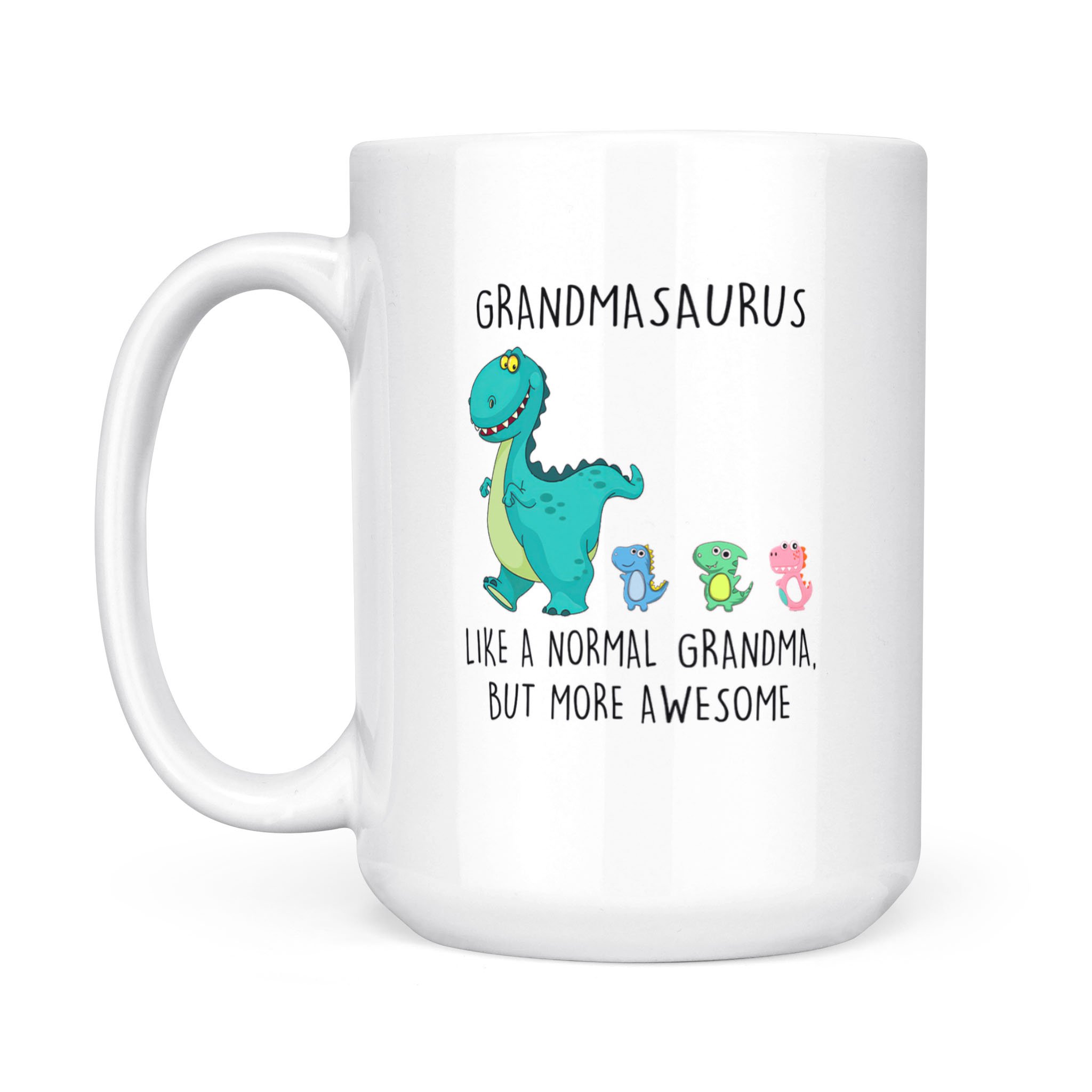 Grandmasaurus Like A Normal Grandma But More Awesome Mother’s Day Mug – White Mug