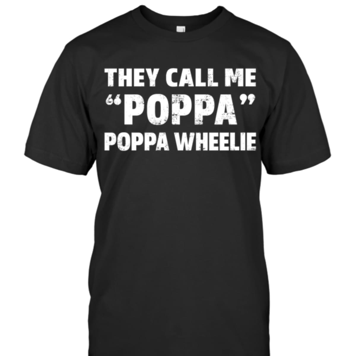 They Call Me Poppa Poppa Wheelie Fathers Gift Cotton T Shirt