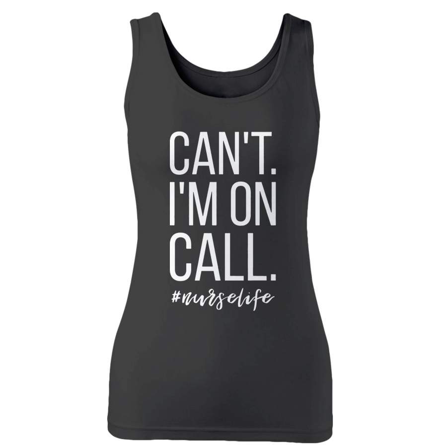 Can’t I’m On Call Nurse Woman’s Tank Top