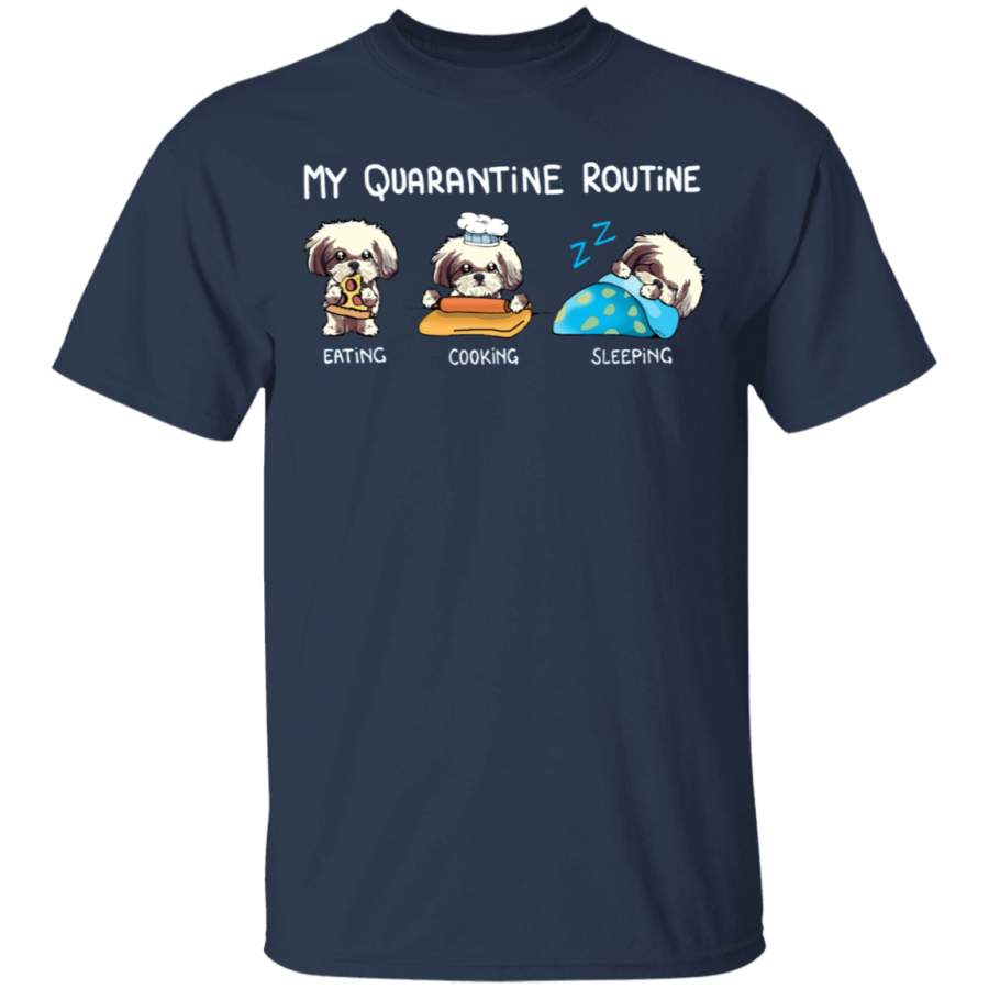 Shih Tzu My Quarantine Routine Eating Cooking Sleeping – Cute Shirt Sayings Gift For Dog Lover