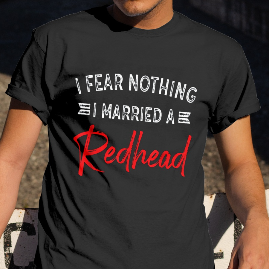 I Fear Nothing I Married A Redhead Gift Standard/Premium T-Shirt