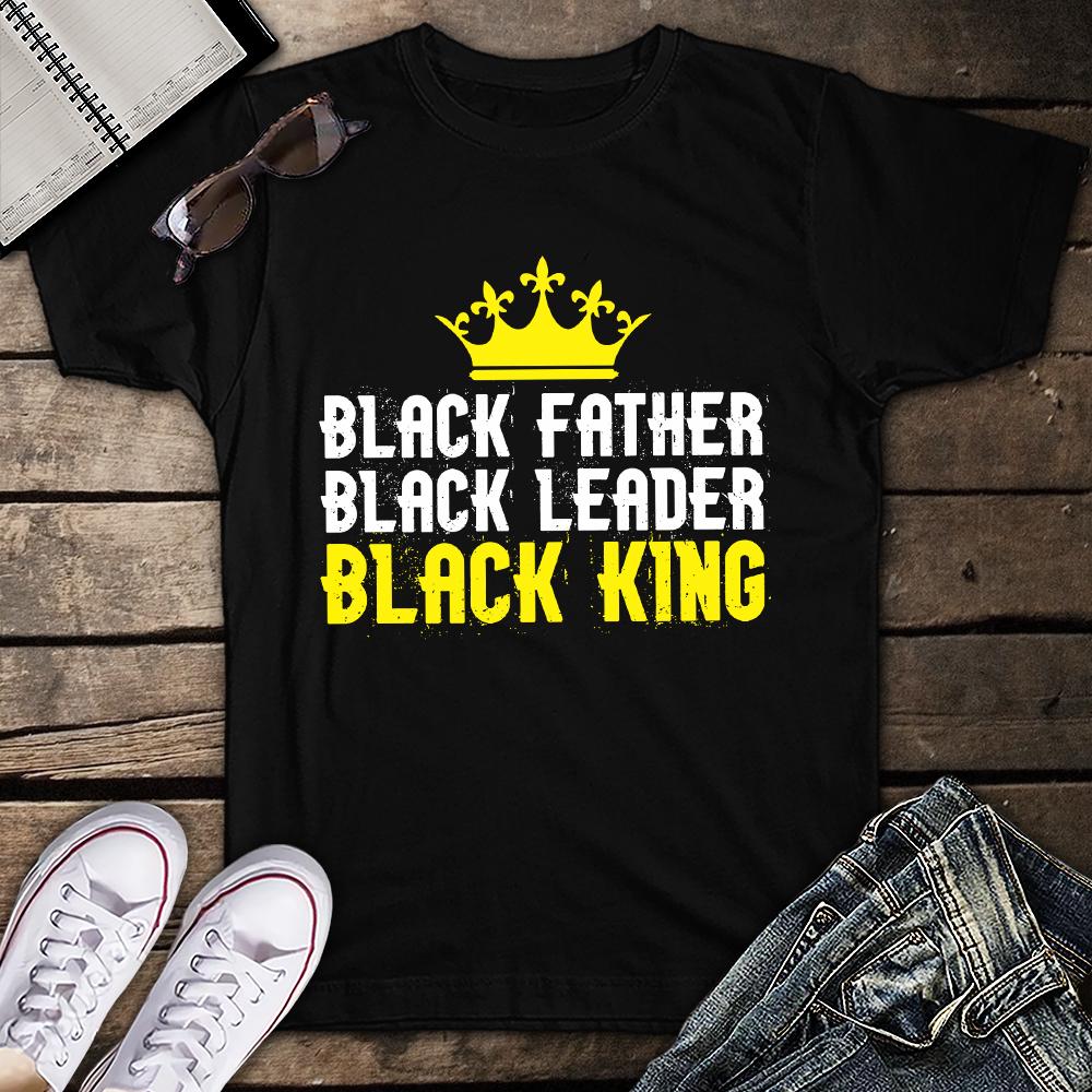 Black Father Black Leader Black King Black History Unisex T Shirt