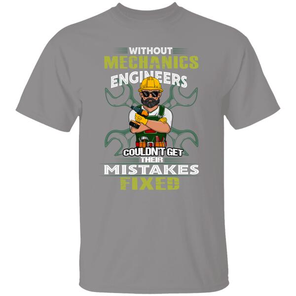 Without Mechanics Engineers Could’Nt Get Their Mistakes Fixed Personalized T-Shirt Special Gift