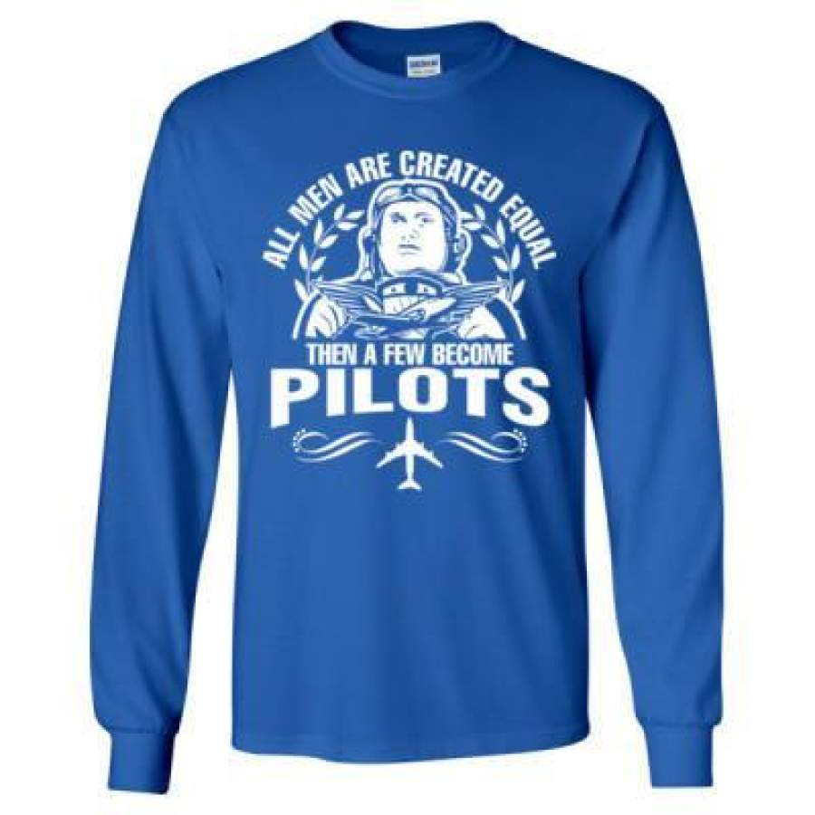 AGR All Men Are Created Equal Then A Few Become Pilots – Long Sleeve T-Shirt