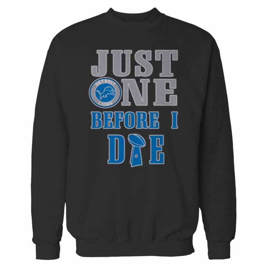 Just One Before I Die Detroit Football Team Sweatshirt