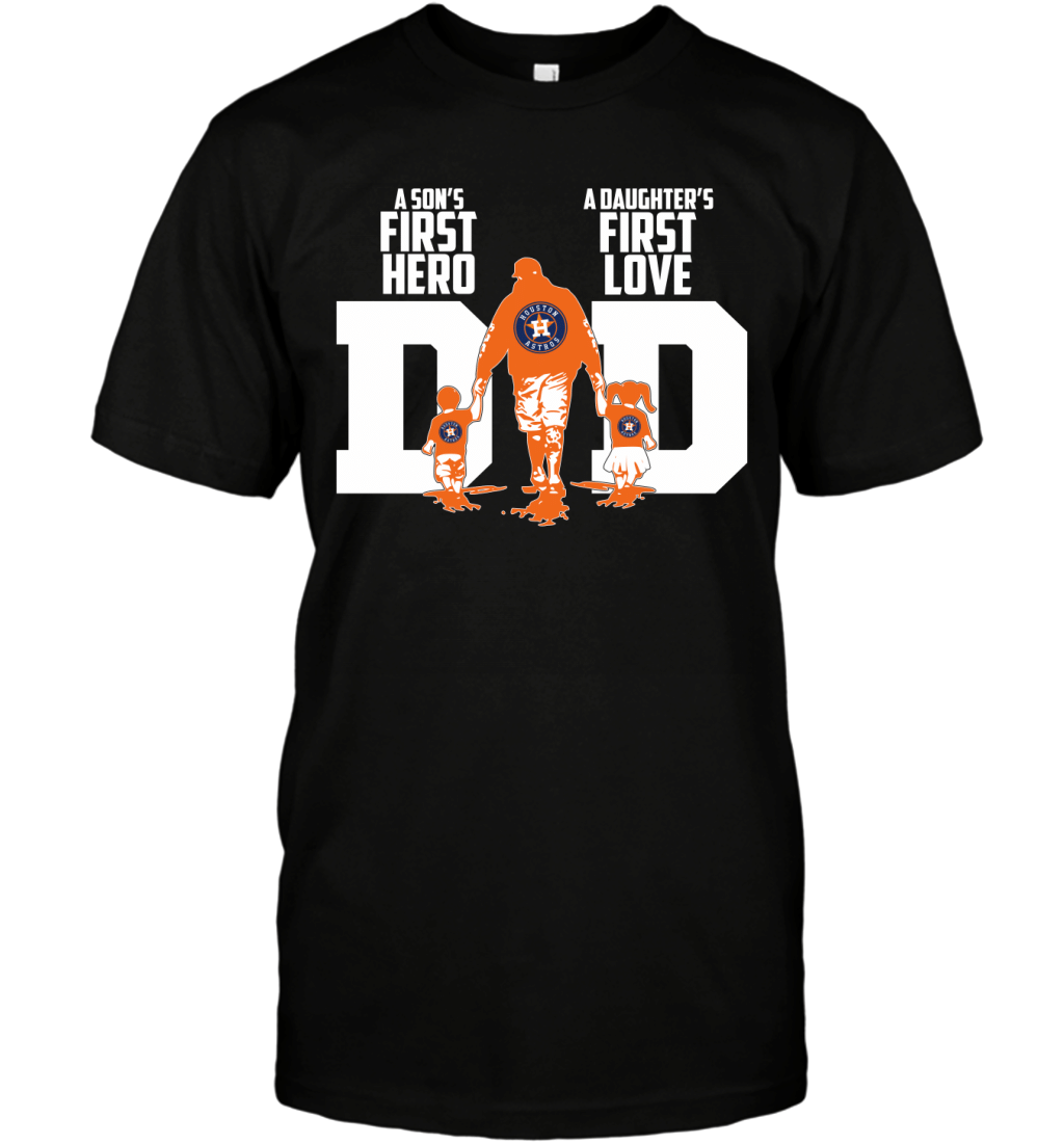 Houston Astros Dad Son_s First Hero Daughter_s First Love Baseball Fans Shirt T-Shirt