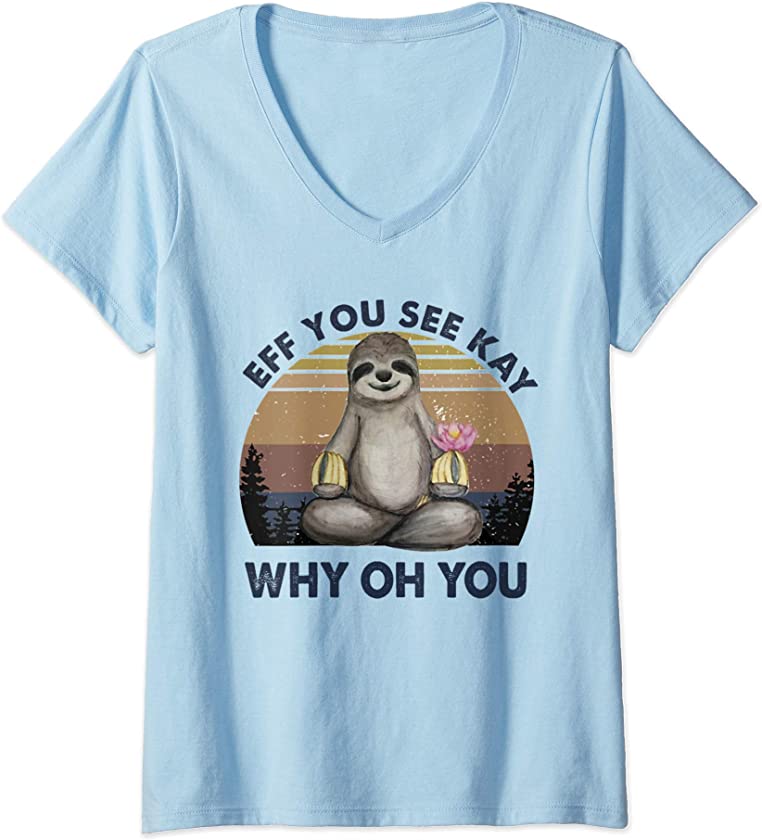 Womens Eff You See Kay Why Oh You Funny Vintage Sloth Lover Yoga V-Neck T-Shirt