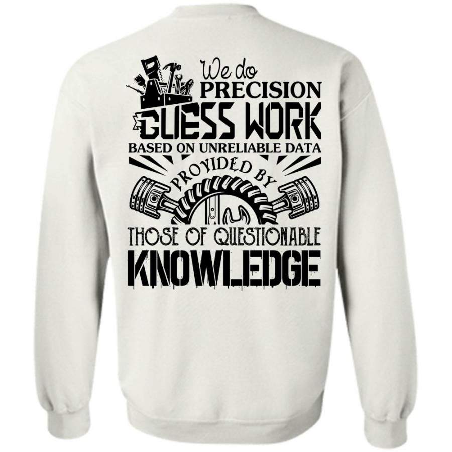 Being A Mechanic T Shirt, We Do Precision Guesswork Based On Unreliable Data Sweatshirt