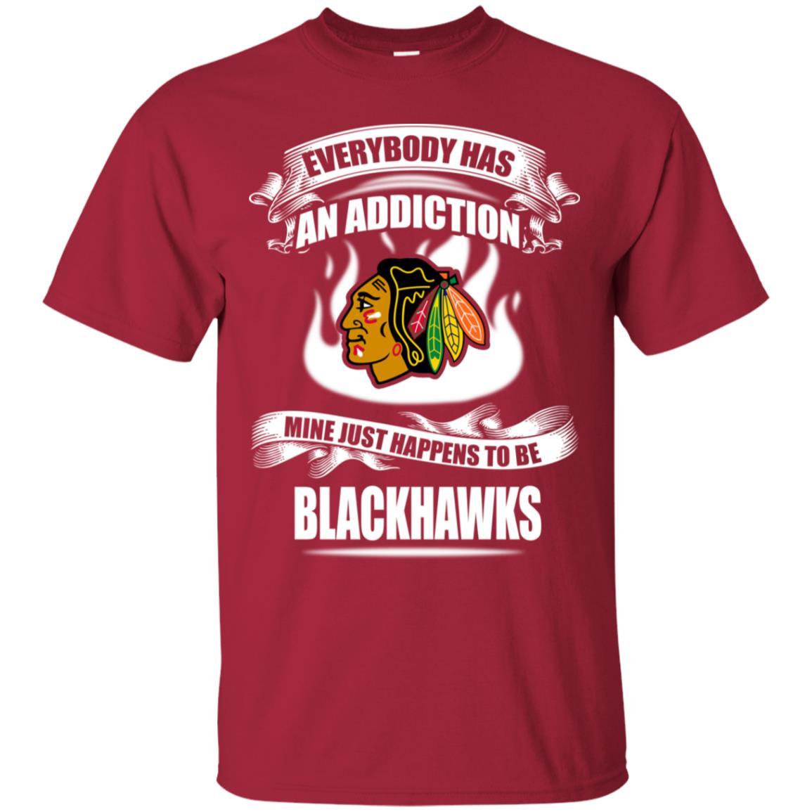 Everybody Has An Addiction Mine Just Happens To Be Chicago Blackhawks Tshirt