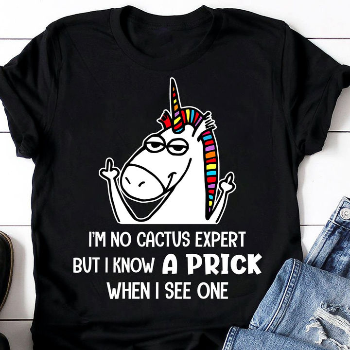 Unicorns I’M No Cactus Expert But I Know A Prick When I See One T-Shirt