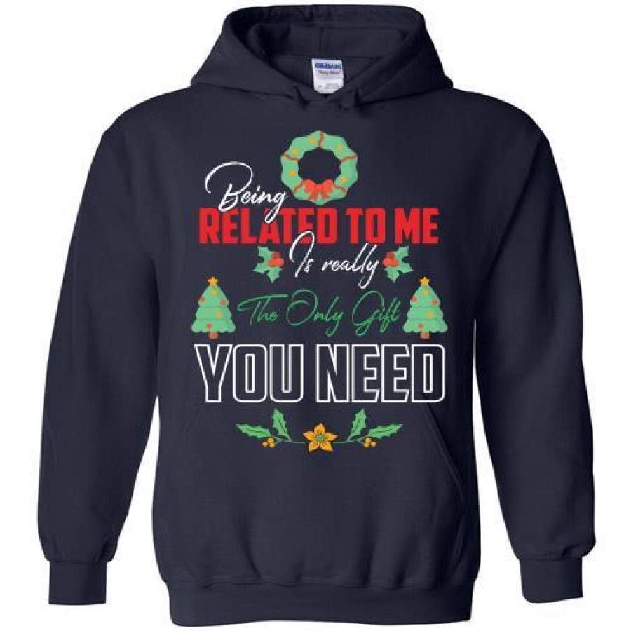 Being Related To Me Is Really The Only Gift You Need Christmas Hoodie