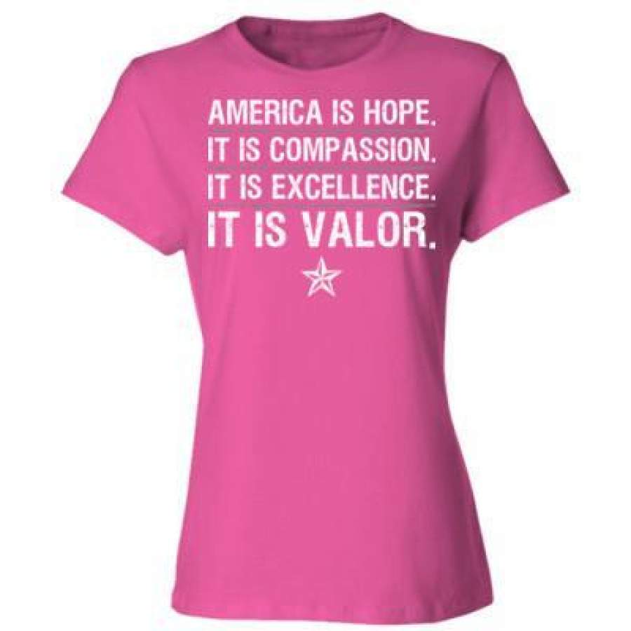 AGR America Is Hope Its Compassion It Is Excellence It Is Valor – Ladies’ Cotton T-Shirt