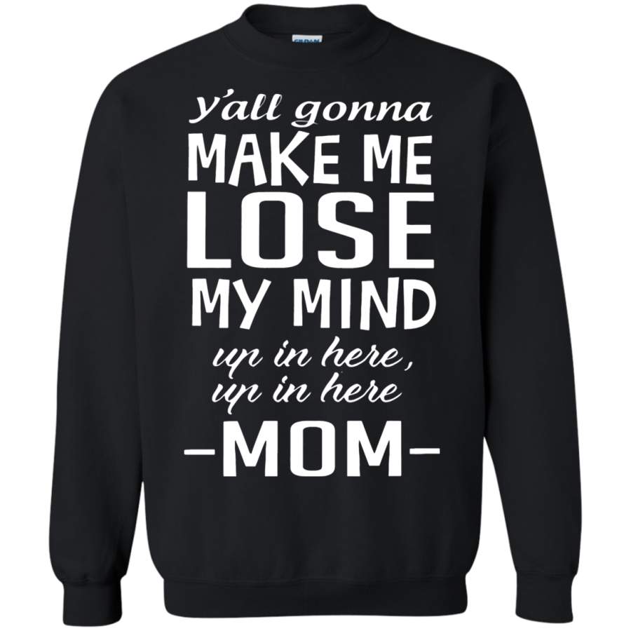 AGR Y’all Gonna Make Me Lose My Mind Mother’s Day Sweatshirt