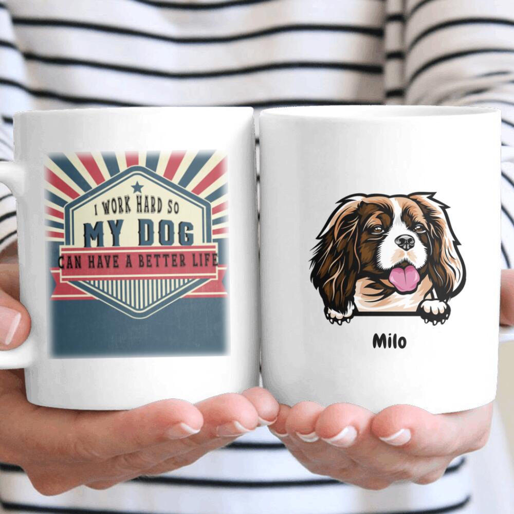 Personalized I Work Hard So My Dog Can Have A Better Life Gift For Dog Lovers – Coffee Mug