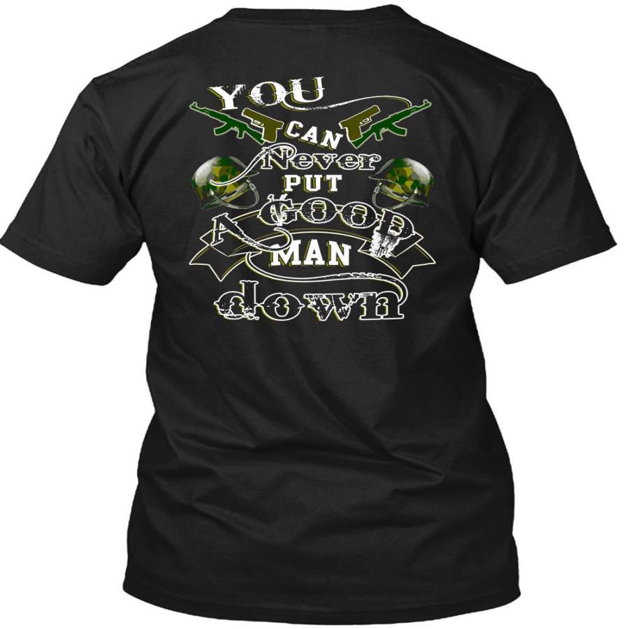 You Can Never Put A Good Man Down T Shirt, Being A Veteran T Shirt