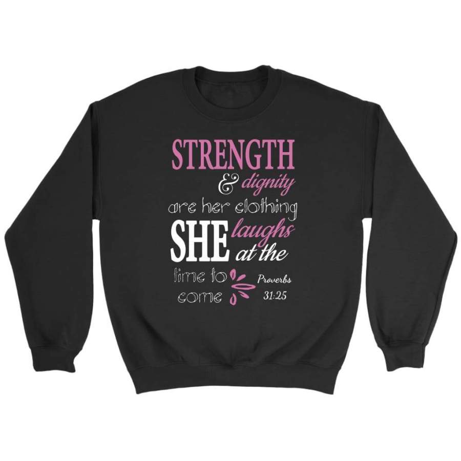 Proverbs 31:25 Strength and dignity are her bible verse sweatshirt