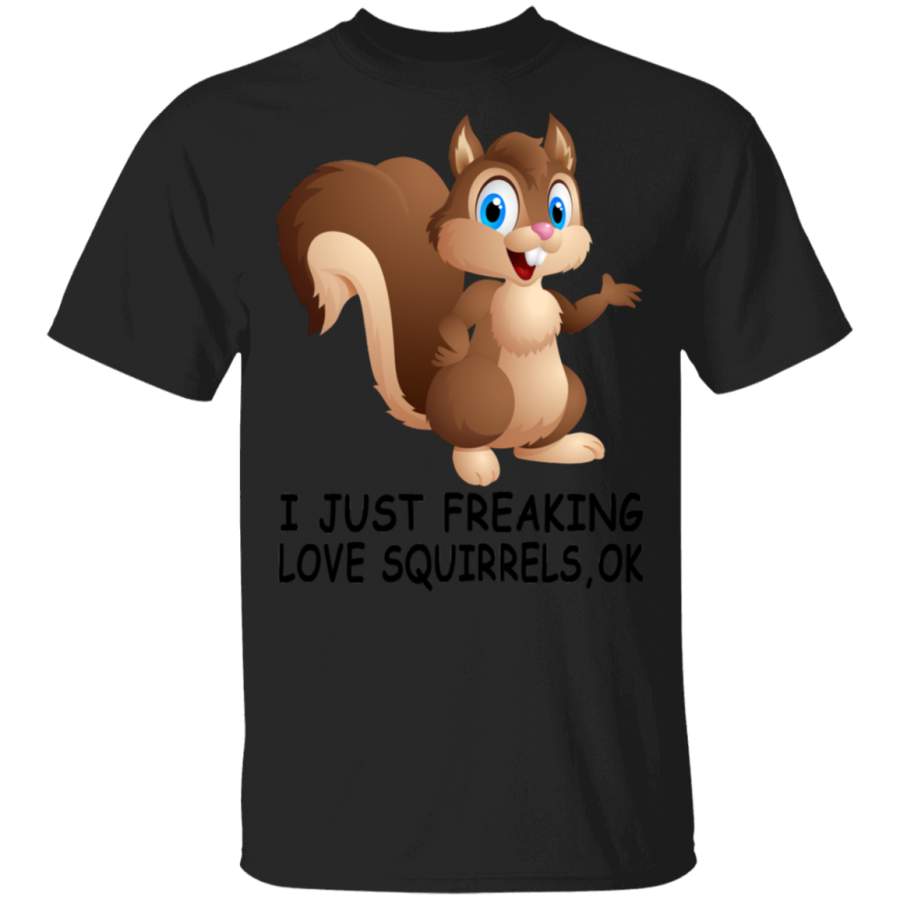 I Just Freaking Love Squirrels Ok Shirt