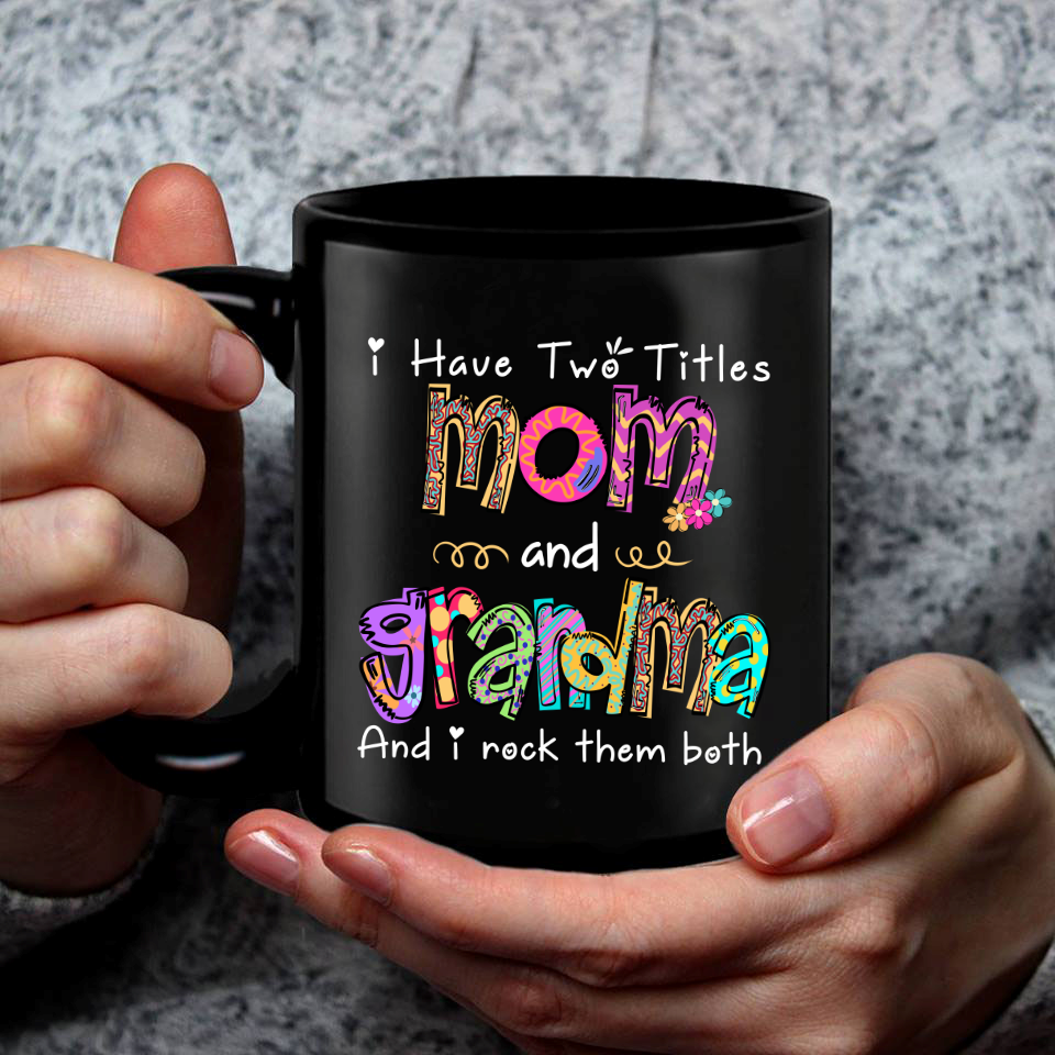 I Have Two Titles Mom And Grandma And I Rock Them Both Mug