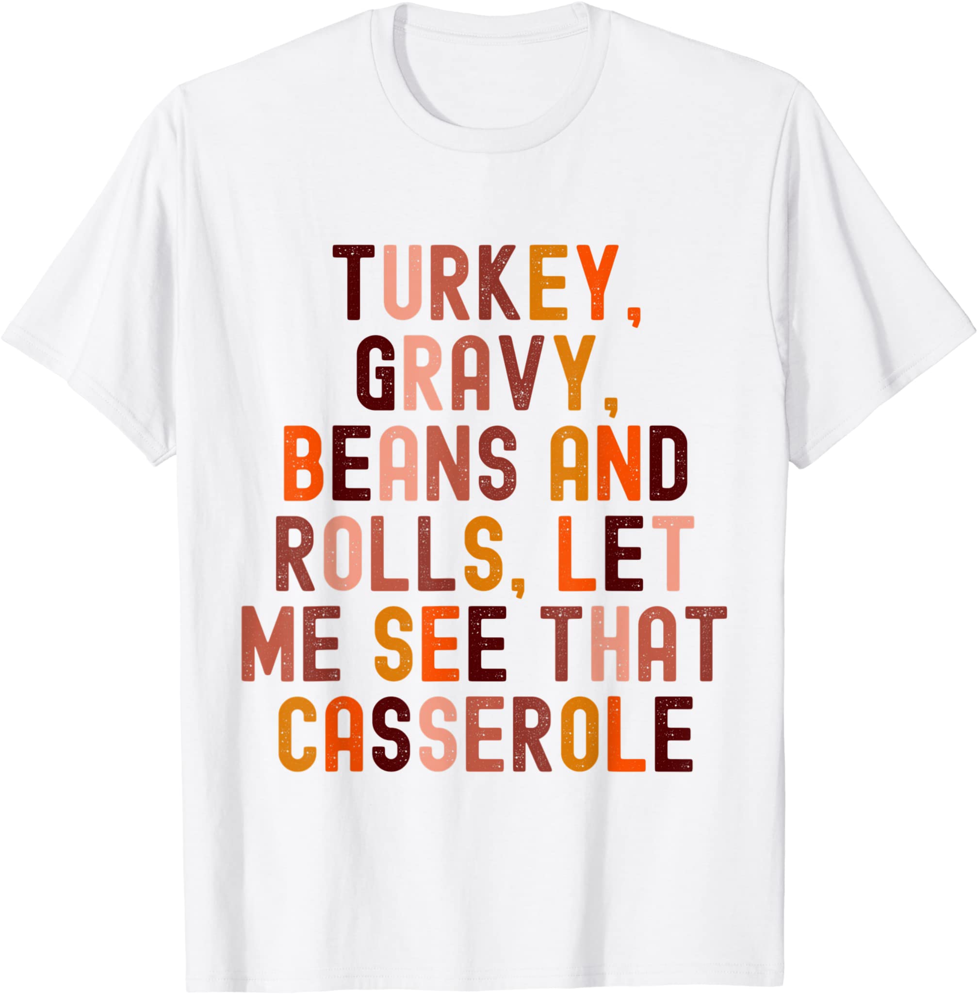 Funny Turkey Gravy Beans And Rolls Let Me See That Casserole T-Shirt