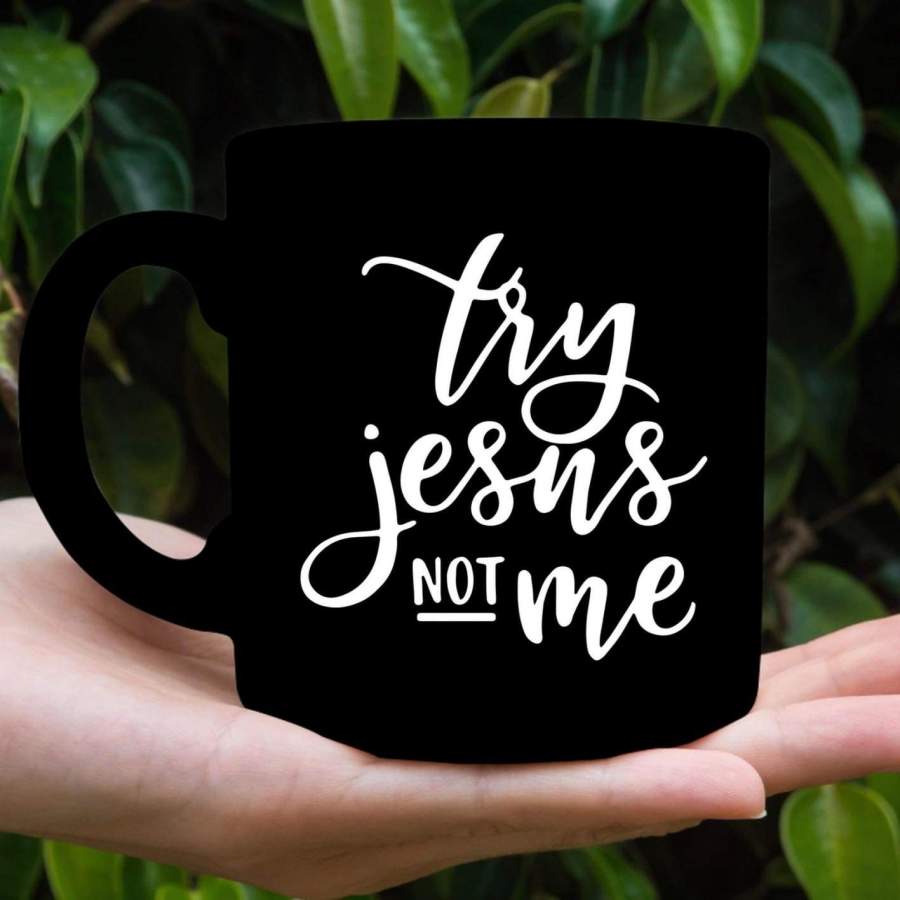 Try Jesus not me coffee mug